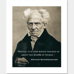 Arthur Schopenhauer  portrait and quote: Mostly, it is loss which teaches us about the worth of things. Posters and Art